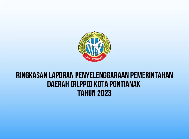 Ringkasan Laporan Penyelenggaraan Pemerintahan Daerah (RLPPD) Tahun 2023 Kota Pontianak